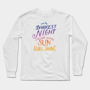 Even the Darkest Night Will End and the Sun Will Shine Long Sleeve T-Shirt